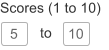 5 Scores (1 to 10) 10 to